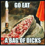 thumb_go-eat-a-bag-of-dicks-8733585.png thumb_go-eat-a-bag-of-dicks-8733585.png