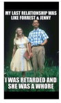 my-last-relationship-was-like-forrest-jenny-iwas-retarded-37800569.png