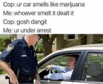 cop-ur-car-smells-like-marijuana-me-whoever-smelt-it-62504076.png